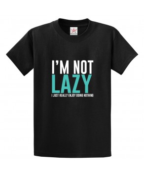 I'm not Lazy I Just Really Enjoy Doing Nothing Funny Classic Unisex Kids and Adults T-Shirt